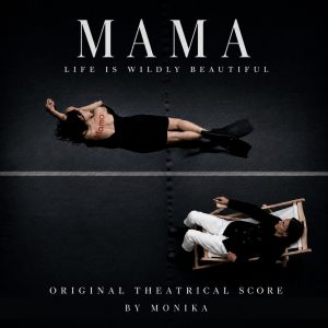 Mama, Life Is Wildly Beautiful - Original Theatrical Score By Monika